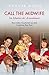Call the Midwife: Im Schatten der Armenhäuser. Eine wahre Geschichte aus dem Londoner East End (German Edition)