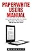 Paperwhite Users Manual: How To Get Started With Your Kindle Paperwhite - The Complete Step-By-Step User Guide! (Paperwhite Tablet, Paperwhite Manual)