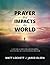 Prayer that Impacts the World: A Study Guide for Developing a Culture of Contending Prayer
