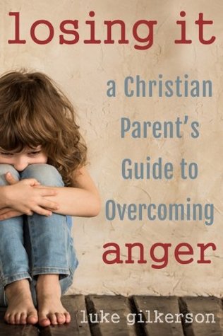Losing It: A Christian Parent's Guide to Overcoming Anger (Paperback)
