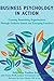 Business Psychology in Action: Creating flourishing organisations through evidence-based and emerging practices
