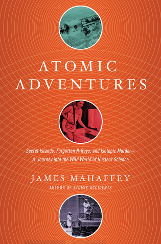 Atomic Adventures: Secret Islands, Forgotten N-Rays, and Isotopic Murder (Hardcover)