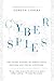 Cyberspies: The Secret History of Surveillance, Hacking, and Digital Espionage