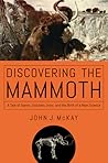 Discovering the Mammoth by John J. McKay