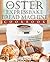Oster Expressbake Bread Machine Cookbook: 101 Classic Recipes With Expert Instructions For Your Bread Maker (Bread Machine & Bread Maker Recipes)