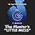 THE MASTER'S LITTLE MESS: A...