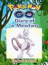Pokemon Go: Diary of a Mewtwo(Unofficial Pokemon Book)