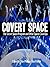 COVERT SPACE: The Secret Space Program and Other Space CoverUps