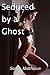 Seduced by a Ghost by Sarah Matthews