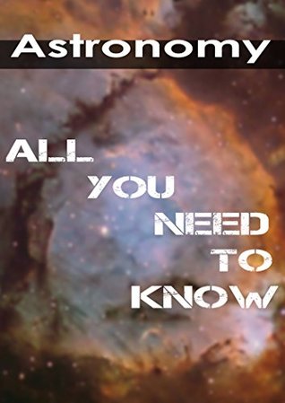 Astronomy: All you need to know (Kindle Edition)