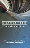 Innovation in World Mission: A Framework for Transformational Thinking about the Future of World Mission