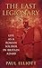 The Last Legionary: Life as a Roman Soldier in Britain AD400