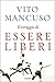 Il coraggio di essere liberi by Vito Mancuso