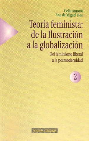 Teoría feminista: de la Ilustración a la globalización (Vol II). Del feminismo liberal a la posmodernidad