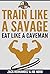 Train Like a Savage Eat Like a Caveman