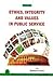 Ethics, Integrity and Values in Public Service by Ramesh K. Arora