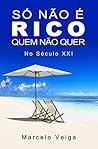 Só Não é Rico Quem Não Quer: No Século XXI (Como Enriquecer Livro 1) (Portuguese Edition)
