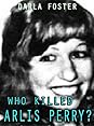 Who Killed Arlis Perry? by Darla Foster