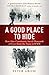 A Good Place to Hide How One Community Saved Thousands of Lives from the Nazis In WWII by Peter Grose