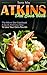 Atkins Diet Cook Book: The Atkins Diet Cookbook, a quick and easy way to lose your extra pounds