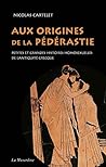 Aux origines de la pédérastie. Petites et grandes histoires h... by Nicolas Cartelet