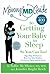 The Mommy MD Guide to Getting Your Baby to Sleep: More thatn 400 tips that 38 Doctors Who Are Also Mothers Use to Get Their Own Kids to Sleep (Mommy MD Guides)