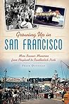Growing Up in San Francisco: More Boomer Memories from Playland to Candlestick Park (American Chronicles)