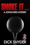 SMOKE IT: A Jonas Kirk Mystery (Jonas Kirk Mysteries Book 9)