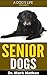 Senior Dogs: Understanding ...