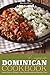 Exquisite Dominican Cookbook: Learn How to Prepare Your Own Dominican Republic Food - Explore with Us Some Exotic and Delicious Food from Dominican Republic