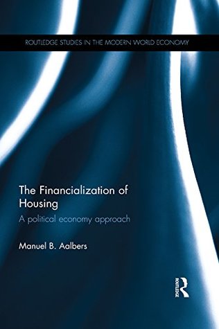 The Financialization of Housing: A Political Economy Approach (Kindle Edition)