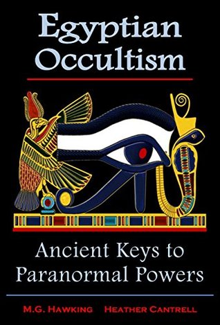 Egyptian Occultism, Ancient Secrets of Paranormal Powers: From the Great Master Kalika-Khenmetaten, in the Era of Amenhotep III & Amenhotep IV (Akhenaten)