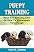 Puppy Training Guide: Raise...