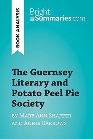 The Guernsey Literary and Potato Peel Pie Society by Mary Ann Shaffer and Annie Barrows (Book Analysis): Complete Summary and Book Analysis (BrightSummaries.com)