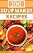 Soup Maker Recipes: 100 Del...
