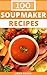 Soup Maker Recipes by Liana Green