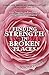 Finding Strength in Broken Places: Your Destiny Is Far Greater Than Your Experience