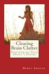 Clearing Brain Clutter: Discovering Your Heart's Desire