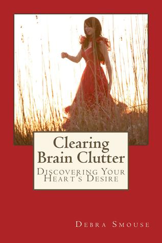 Clearing Brain Clutter: Discovering Your Heart's Desire