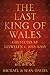 The Last King of Wales: Gruffudd ap Llywelyn c. 1013-1063