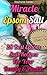 Miracle Epsom Salt: 28 Best Epsom Salt Recipes For Your Beauty & Health: ((Natural Beauty Book, Natural Beauty Recipes) (Beauty Books, Beauty Treatments, Beauty Skin Care)