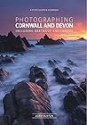 Photographing Cornwall and Devon: Including Dartmoor and Exmoor