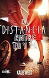 La distancia entre tú y yo by Kasie West