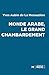 Monde arabe, le grand chambardement (Tribune du monde) (French Edition)