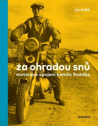 Za ohradou snů: Motorové opojení Kamila Lhotáka