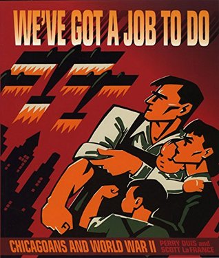 We'Ve Got a Job to Do: Chicagoans and World War II (Paperback)