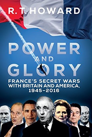 Power and Glory: France's Secret Wars with Britain and America, 1945-2018 (Kindle Edition)