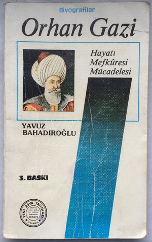 Orhan Gazi: Hayatı, Mefkûresi, Mücadelesi