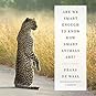 Are We Smart Enough to Know How Smart Animals Are? by Frans de Waal