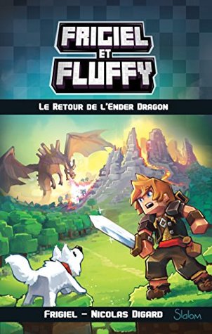 Frigiel et Fluffy: Le Cycle du Nether, Tome 1: Le Retour de l'Ender Dragon